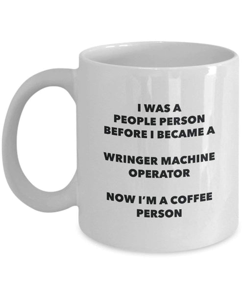 Wringer Machine Operator Coffee Person Mug - Funny Tea Cocoa Cup - Birthday Christmas Coffee Lover Cute Gag Gifts Idea