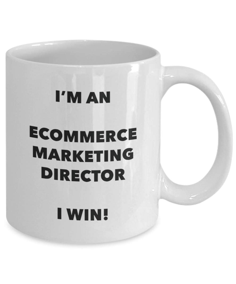 I'm an Ecommerce Marketing Director I win! - Funny Coffee Cup - Novelty Birthday Christmas Gag Gifts Idea