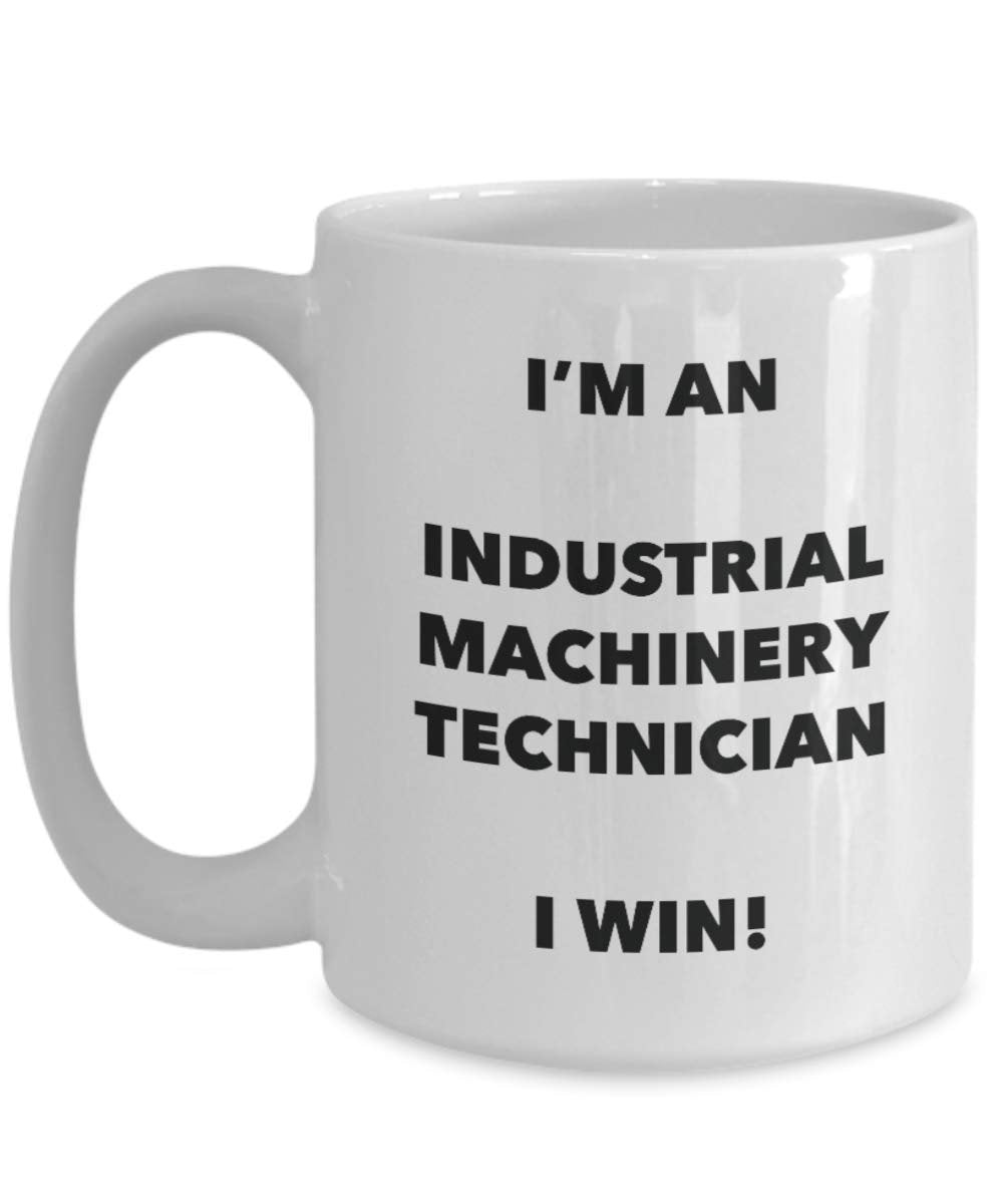 I'm an Industrial Machinery Technician Mug I win - Funny Coffee Cup - Birthday Christmas Gag Gifts Idea