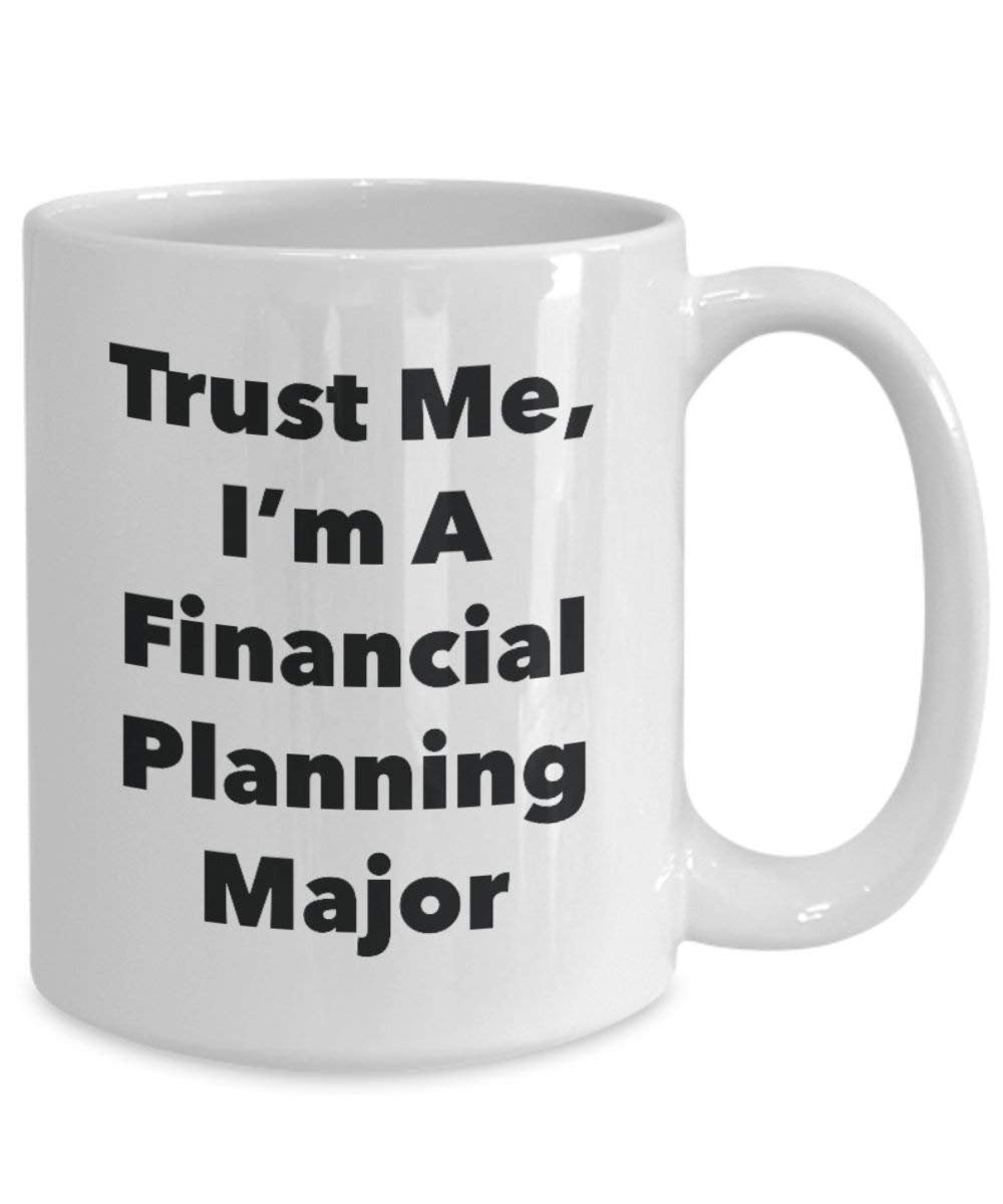 Trust Me, I'm A Financial Planning Major Mug - Funny Coffee Cup - Cute Graduation Gag Gifts Ideas for Friends and Classmates (11oz)