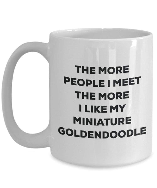 The More People I Meet the More I Like My Miniature Goldendoodle Tasse – Funny Coffee Cup – Weihnachten Hund Lover niedlichen Gag Geschenke Idee