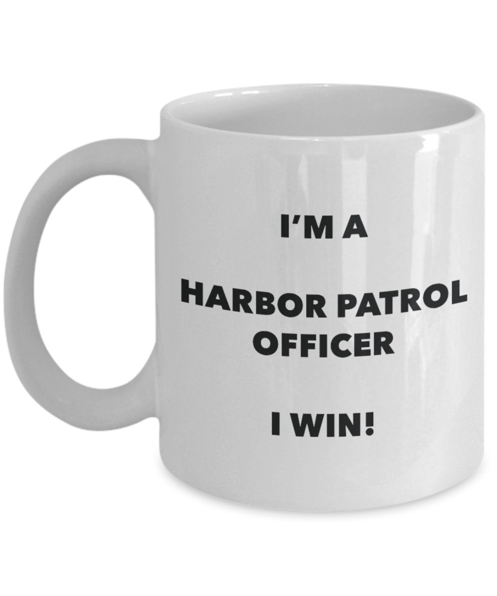 I'm a Harbor Patrol Officer Mug I win - Funny Coffee Cup - Novelty Birthday Christmas Gag Gifts Idea