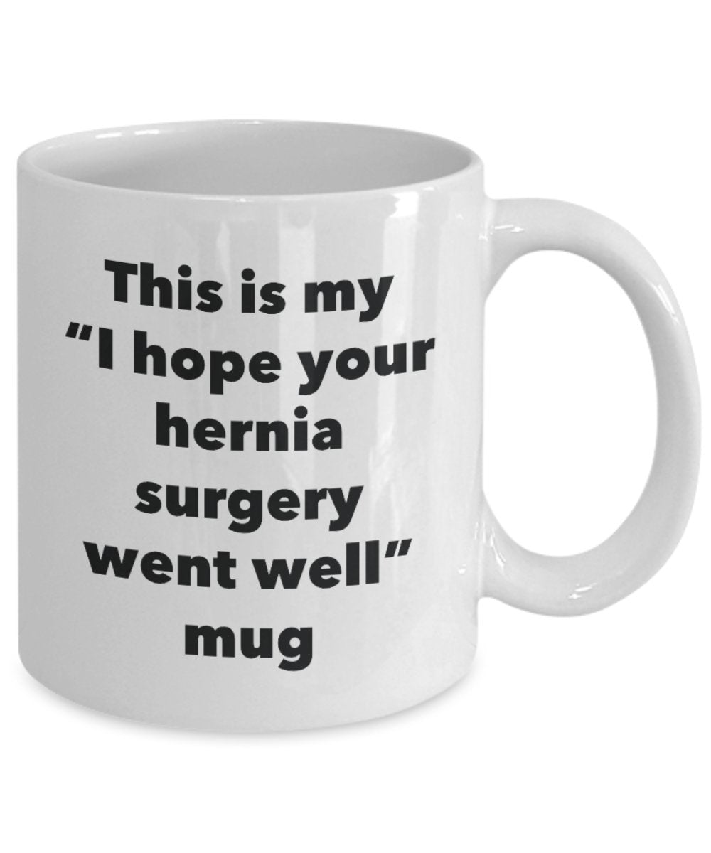 This is My "I Hope Your Hernia Surgery Went Well" Mug - Funny Tea Hot Cocoa Coffee Cup - Novelty Birthday Christmas Anniversary Gag Gifts Idea