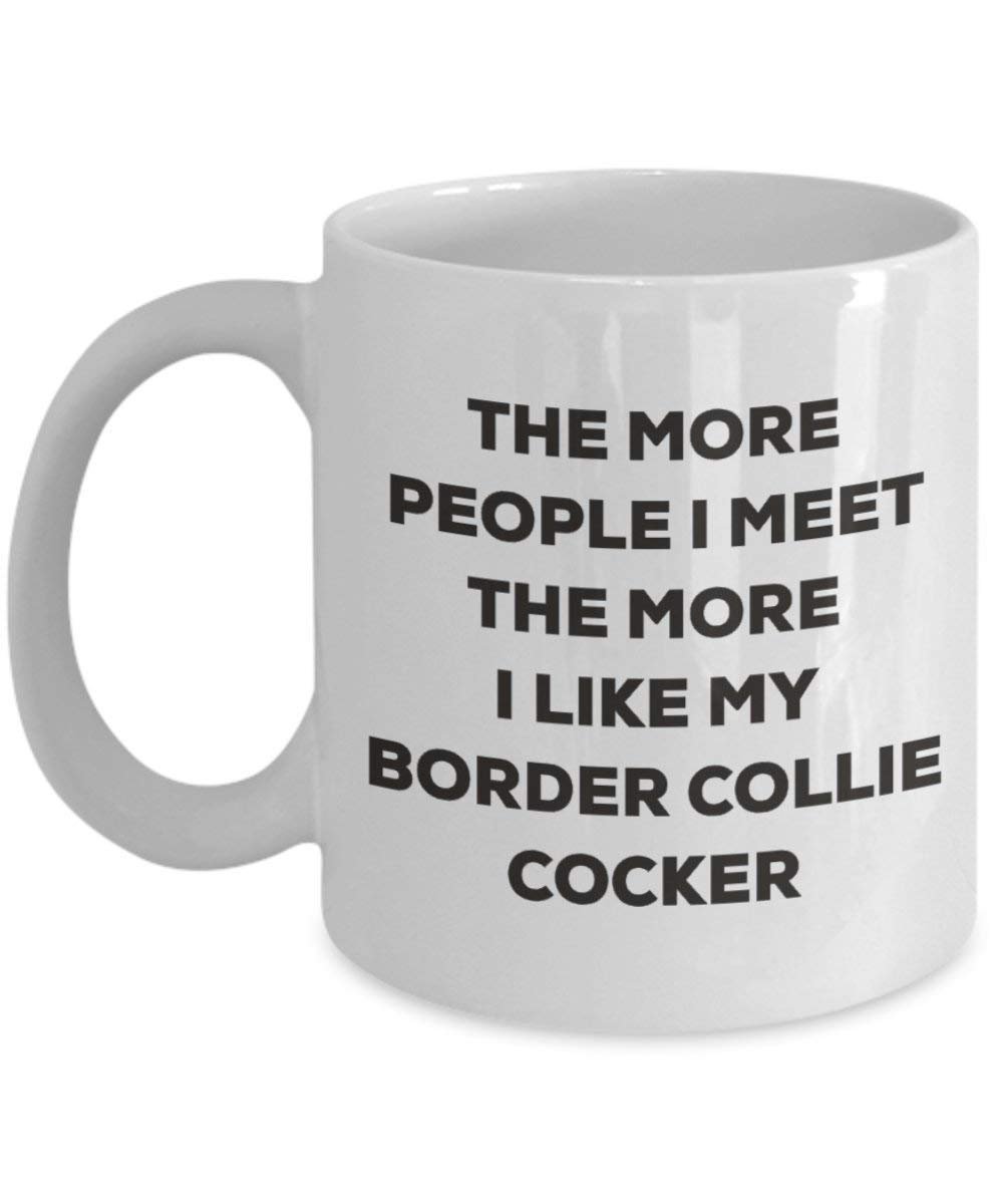 The more people I meet the more I like my Border Collie Cocker Mug - Funny Coffee Cup - Christmas Dog Lover Cute Gag Gifts Idea