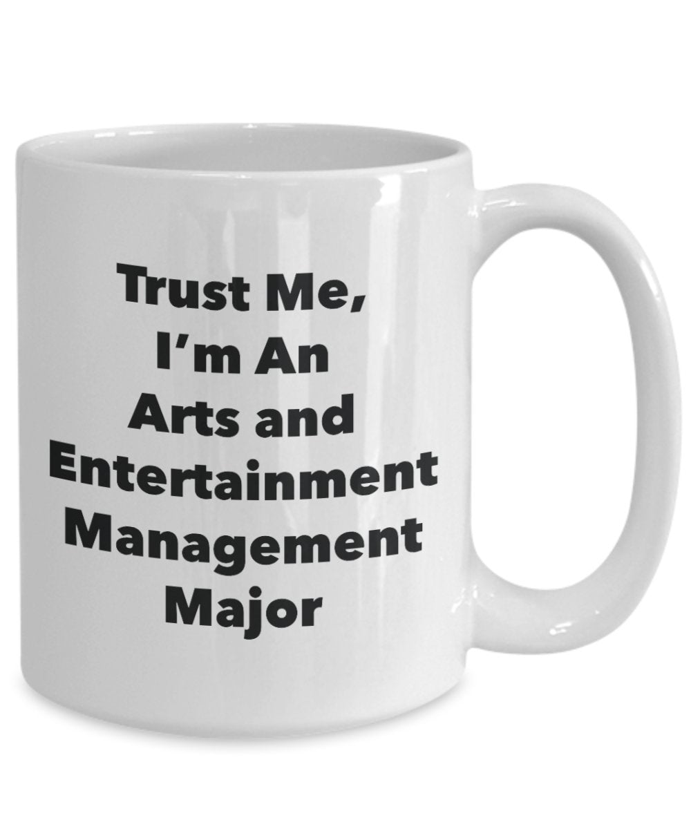 Trust Me, I'm An Arts and Entertainment Management Major Mug - Funny Tea Hot Cocoa Coffee Cup - Novelty Birthday Christmas Anniversary Gag Gifts Idea