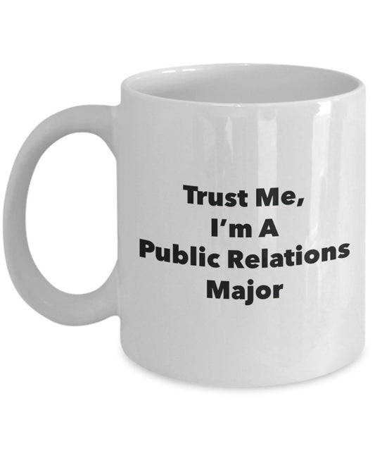 Trust Me, I'm A Public Relations Major Mug - Funny Tea Hot Cocoa Coffee Cup - Novelty Birthday Christmas Anniversary Gag Gifts Idea