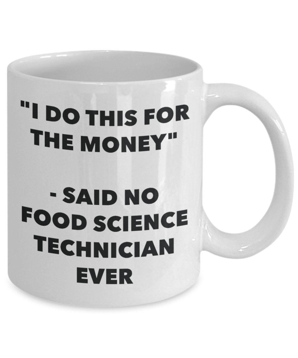 "I Do This for the Money" - Said No Food Science Technician Ever Mug - Funny Tea Hot Cocoa Coffee Cup - Novelty Birthday Christmas Anniversary Gag Gif
