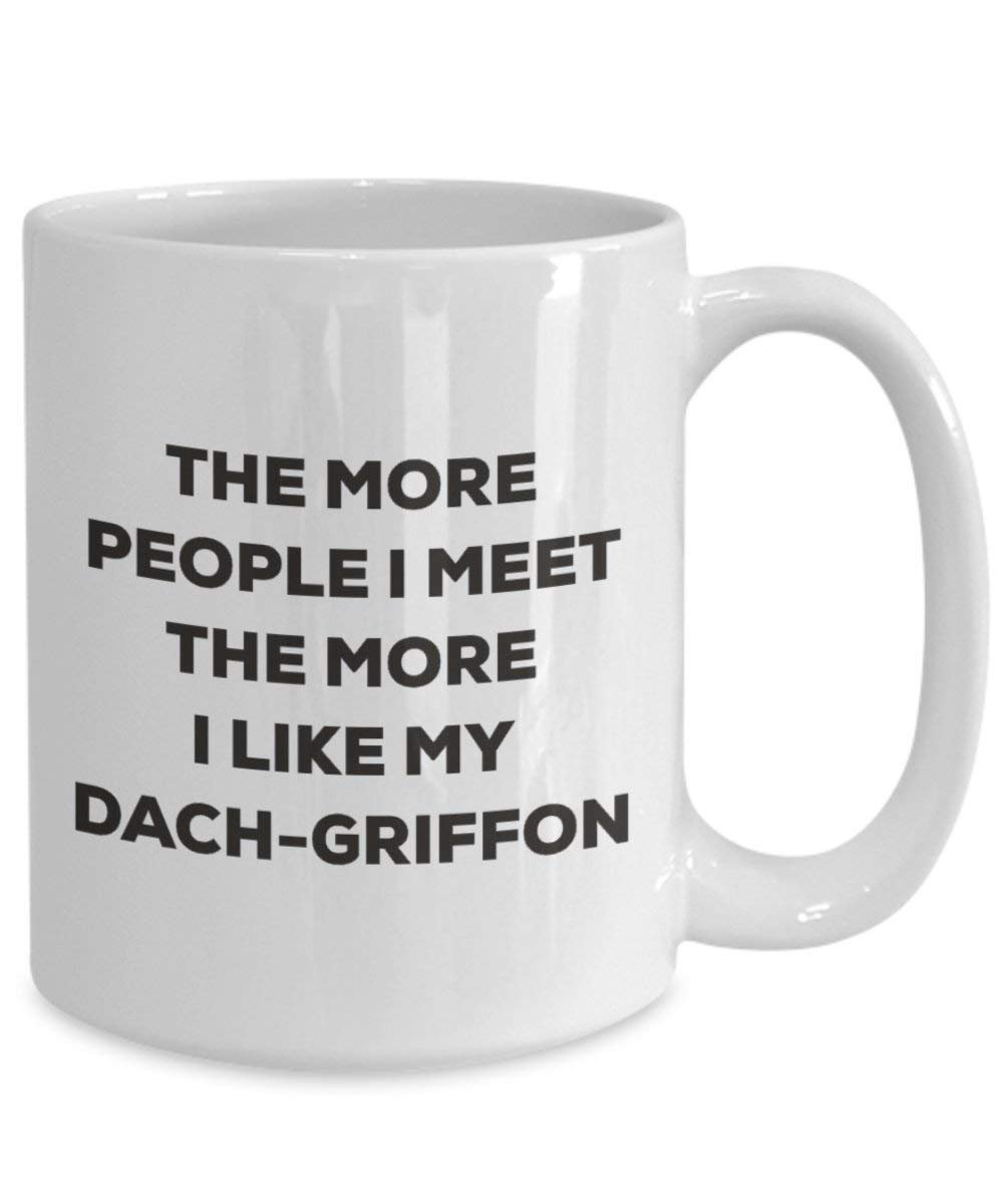 The more people I meet the more I like my Dach-griffon Mug - Funny Coffee Cup - Christmas Dog Lover Cute Gag Gifts Idea