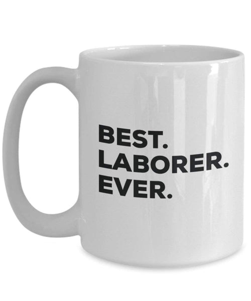 Best Laborer Ever Mug - Funny Coffee Cup -Thank You Appreciation For Christmas Birthday Holiday Unique Gift Ideas