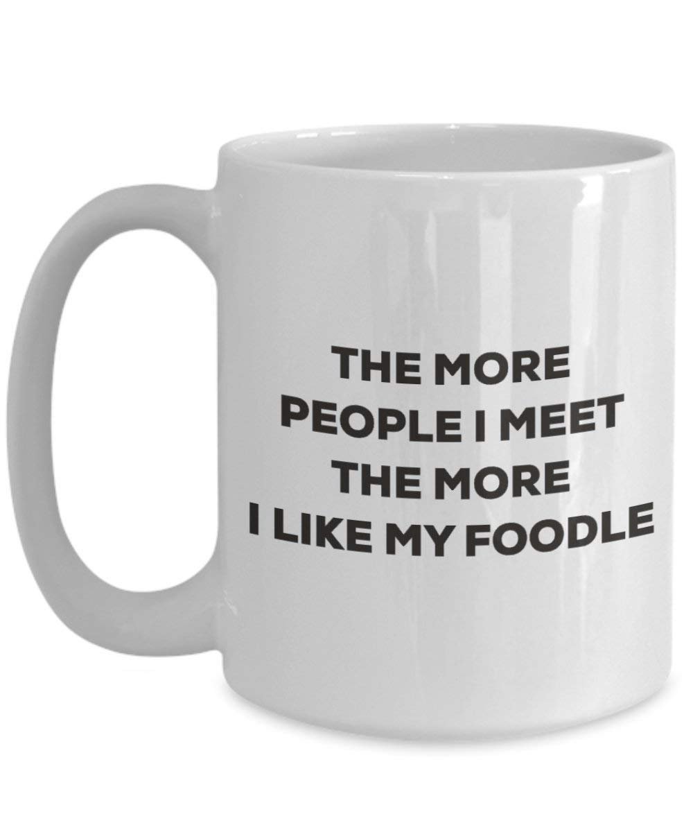 The more people I meet the more I like my Foodle Mug - Funny Coffee Cup - Christmas Dog Lover Cute Gag Gifts Idea