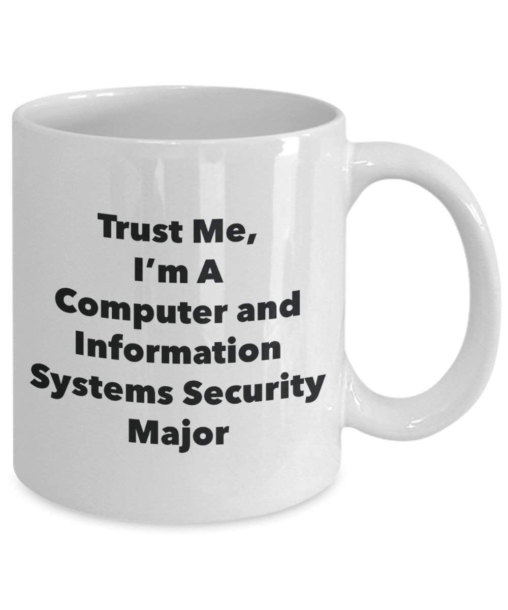 Trust Me, I'm A Computer and Information Systems Security Major Mug - Funny Coffee Cup - Cute Graduation Gag Gifts Ideas for Friends and Classmates (11oz)