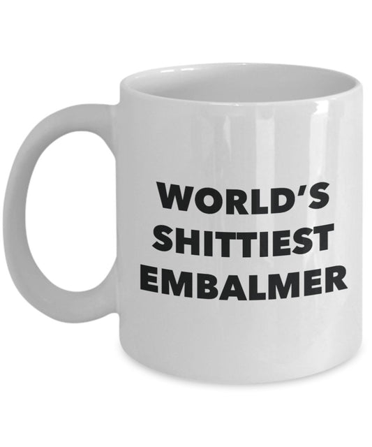 Embalmer Coffee Mug - World's Shittiest Embalmer - Gifts for Embalmer - Funny Novelty Birthday Present Idea - Can Add To Gift Bag Basket Box Set