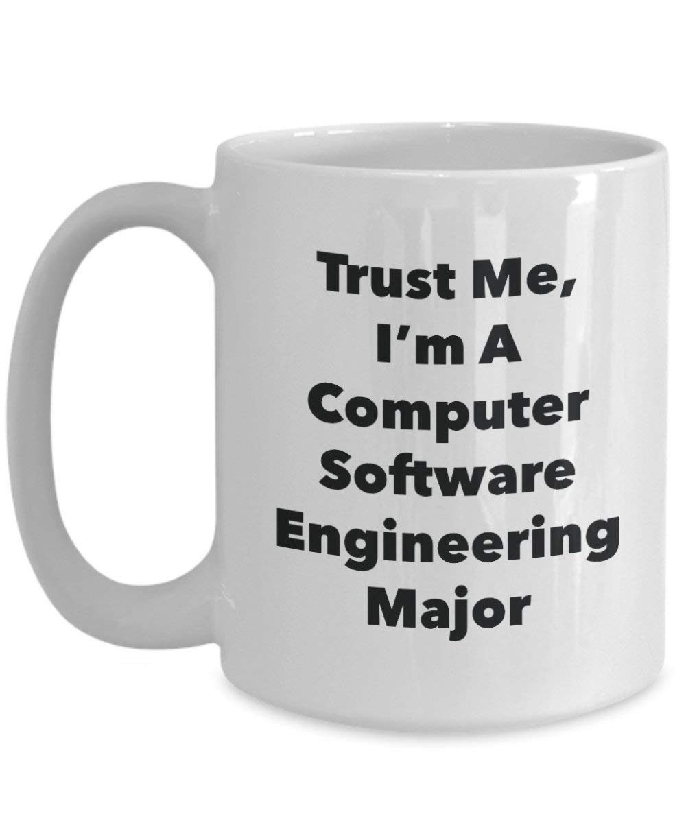 Trust Me, I'm A Computer Software Engineering Major Mug - Funny Coffee Cup - Cute Graduation Gag Gifts Ideas for Friends and Classmates (15oz)