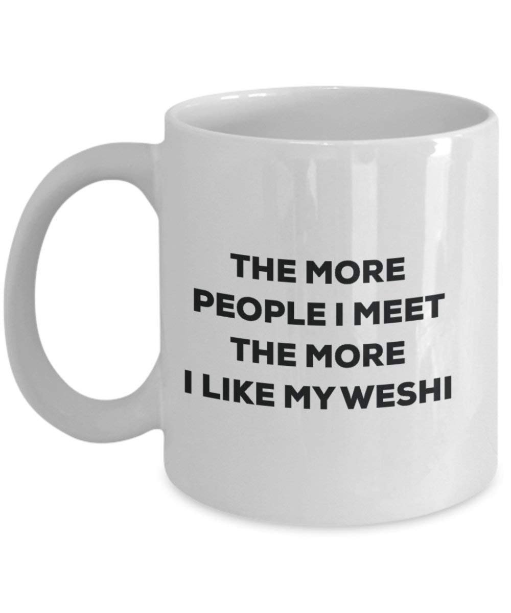 The More People I Meet the More I Like My weshi Tasse – Funny Coffee Cup – Weihnachten Hund Lover niedlichen Gag Geschenke Idee