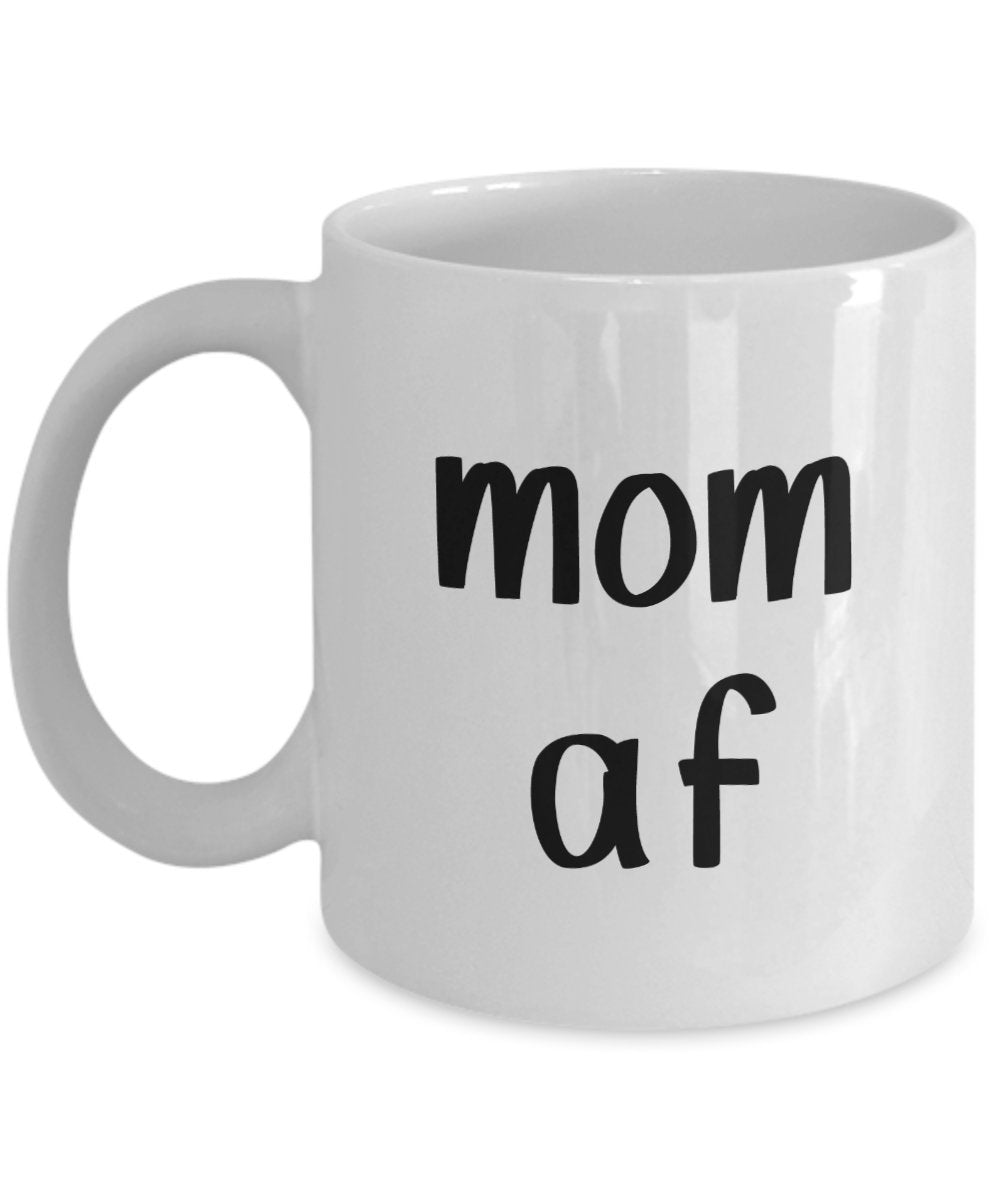Mom af Mug - Funny Tea Hot Cocoa Coffee Cup - Novelty Birthday Gift Idea