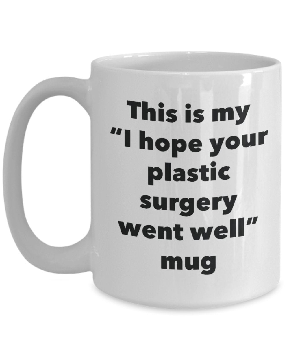 This is My "I Hope Your Plastic Surgery Went Well" Mug - Funny Tea Hot Cocoa Coffee Cup - Novelty Birthday Christmas Anniversary Gag Gifts Idea