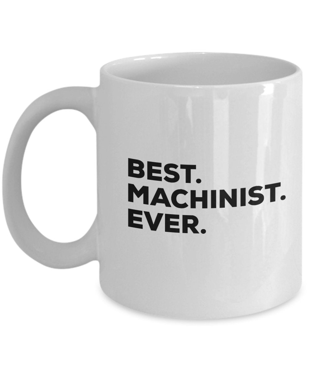 Machinist Mug - Best Machinist Ever Coffee Cup - Machinist Gifts - For Men Women CNC - Funny Gag - Inexpensive - Can Even Add To Gift Bag Basket Box S