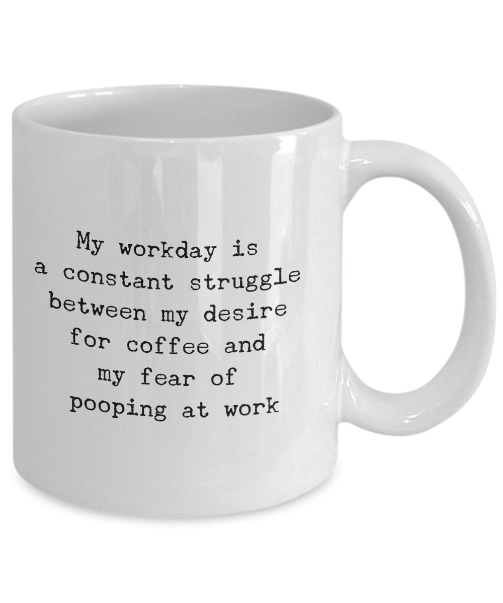 Funny Work Mug - My Workday Constant Struggle Between My Desire For Coffee - Poop Coffee Mug