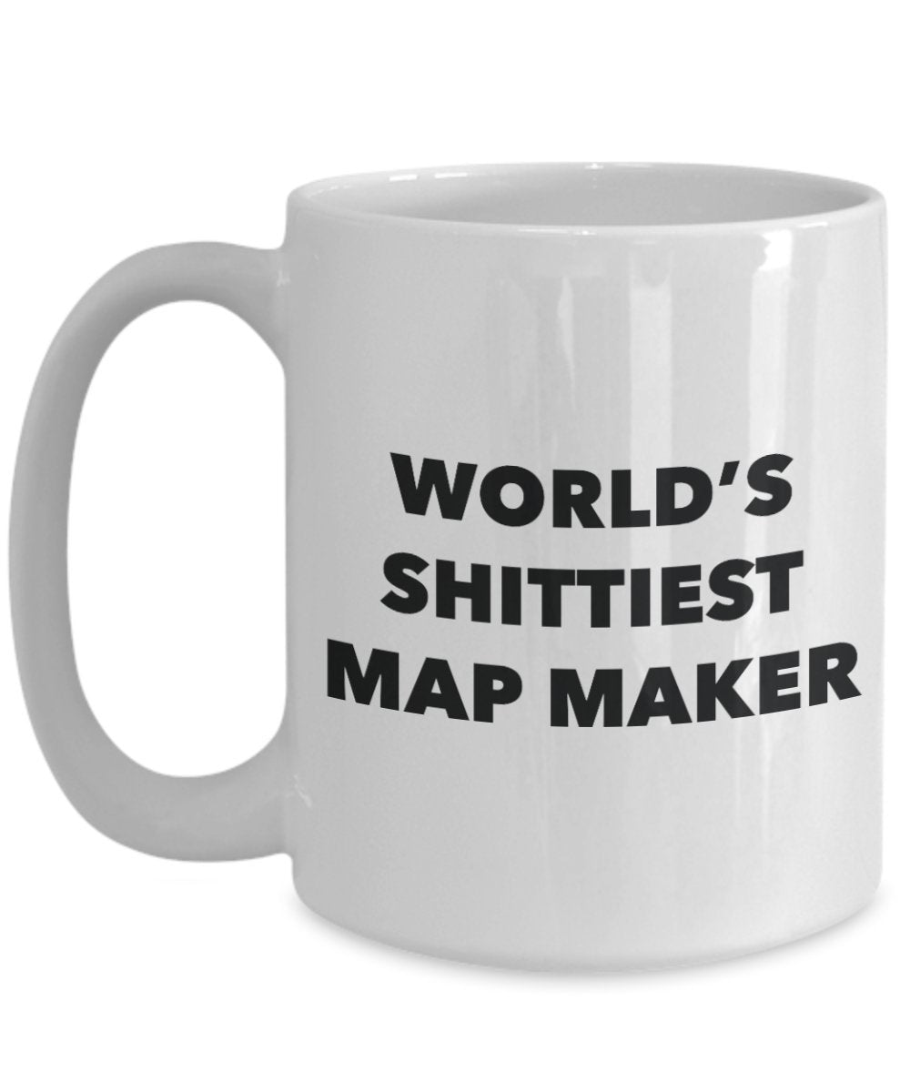 Map Maker Coffee Mug - World's Shittiest Map Maker - Map Maker Gifts - Funny Novelty Birthday Present Idea