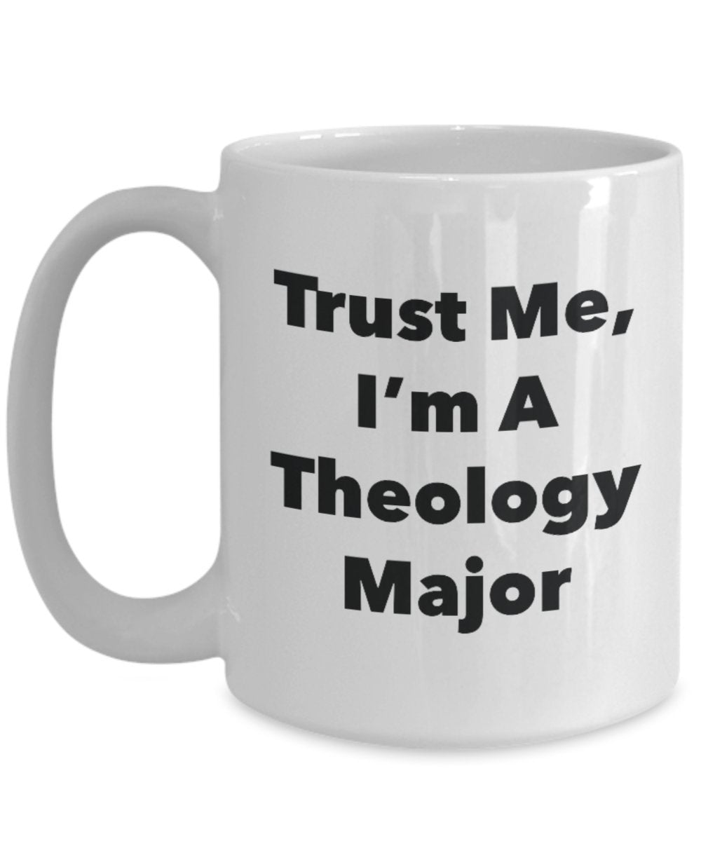 Trust Me, I'm A Theology Major Mug - Funny Tea Hot Cocoa Coffee Cup - Novelty Birthday Christmas Anniversary Gag Gifts Idea