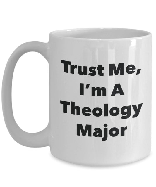 Trust Me, I'm A Theology Major Mug - Funny Tea Hot Cocoa Coffee Cup - Novelty Birthday Christmas Anniversary Gag Gifts Idea