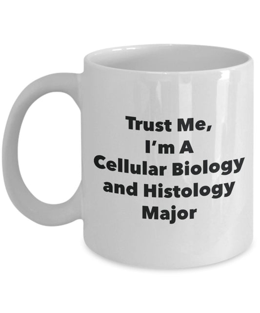 Trust Me, I'm A Cellular Biology and Histology Major Mug - Funny Tea Hot Cocoa Coffee Cup - Novelty Birthday Christmas Anniversary Gag Gifts Idea