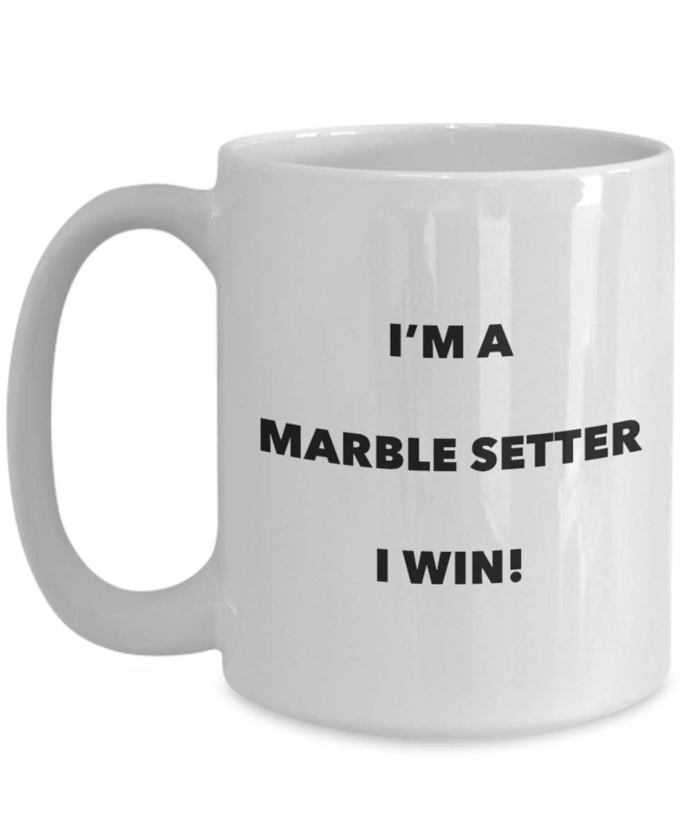 I'm a Marble Setter Mug I win - Funny Coffee Cup - Novelty Birthday Christmas Gag Gifts Idea