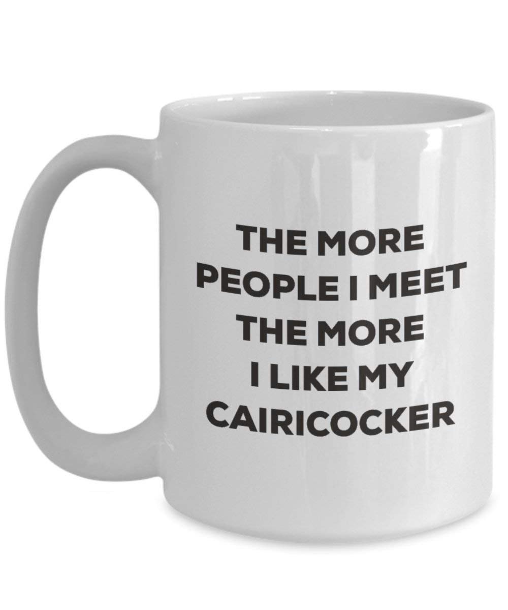 Le plus de personnes I Meet the More I Like My Cairicocker Mug de Noël – Funny Tasse à café – amateur de chien mignon Gag Gifts Idée 15oz blanc