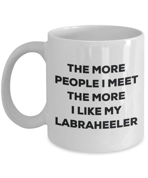 The More People I Meet The More I Like My Labraheeler Mug - Funny Coffee Cup - Christmas Dog Lover Cute Gag Gifts Idea