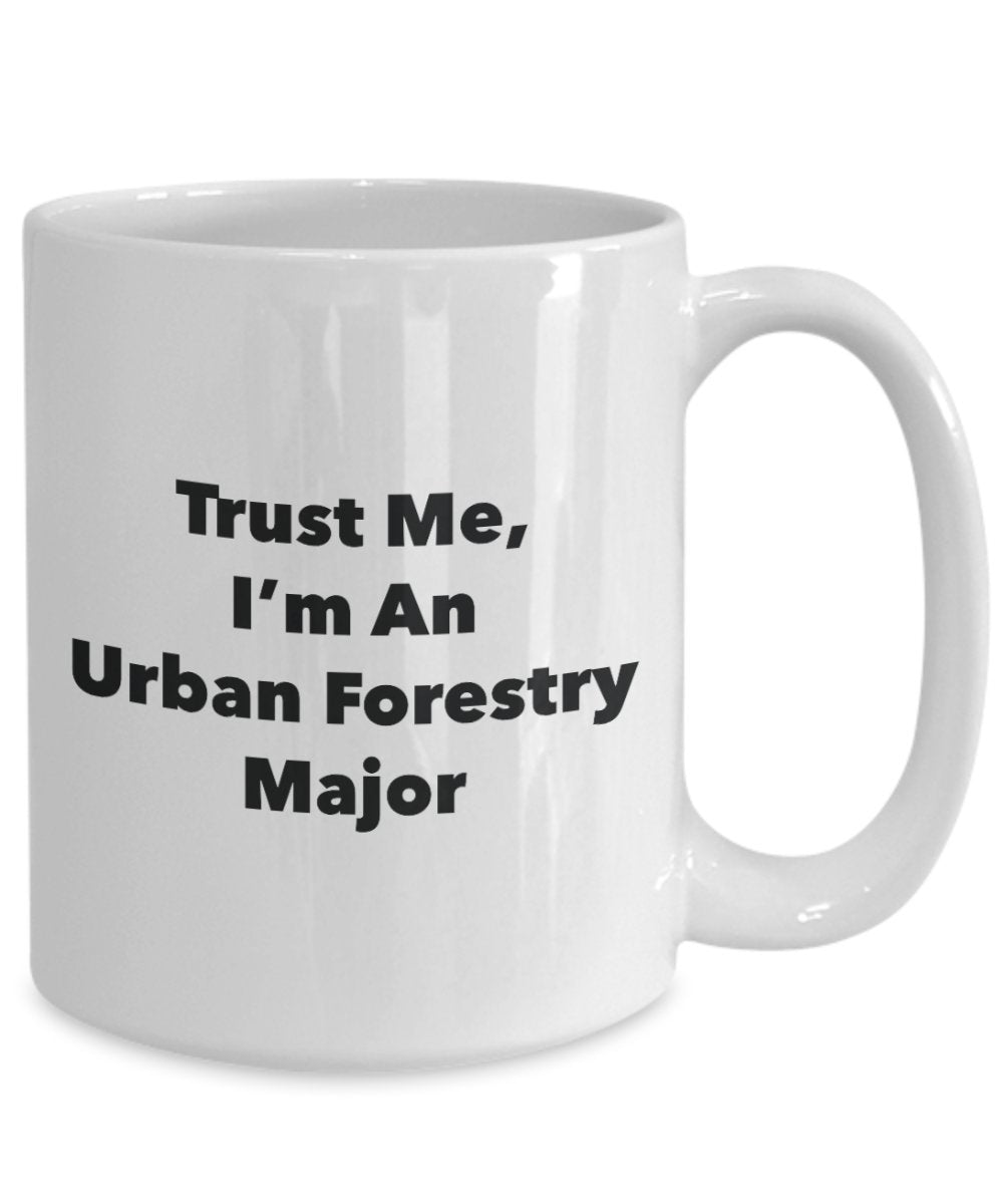 Trust Me, I'm An Urban Forestry Major Mug - Funny Tea Hot Cocoa Coffee Cup - Novelty Birthday Christmas Anniversary Gag Gifts Idea