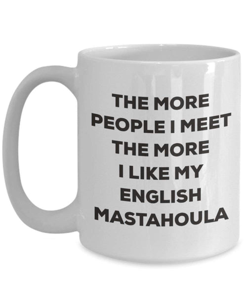 The more people I meet the more I like my English Mastahoula Mug - Funny Coffee Cup - Christmas Dog Lover Cute Gag Gifts Idea