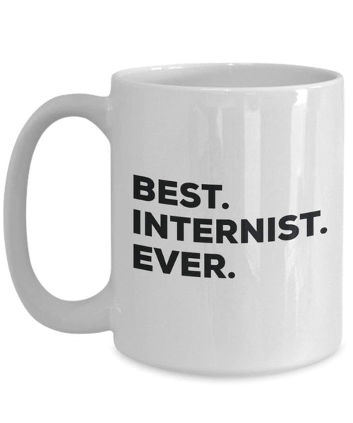 Best Internist Ever Mug - Funny Coffee Cup -Thank You Appreciation For Christmas Birthday Holiday Unique Gift Ideas