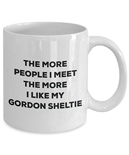 The More People I Meet The More I Like My Gordon Sheltie Mug - Funny Coffee Cup - Christmas Dog Lover Cute Gag Gifts Idea