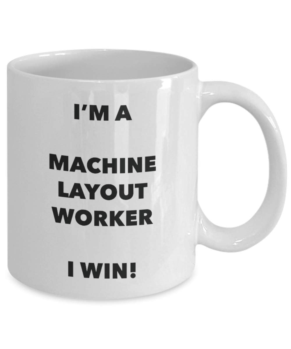 I'm a Machine Layout Worker Mug I win - Funny Coffee Cup - Novelty Birthday Christmas Gag Gifts Idea