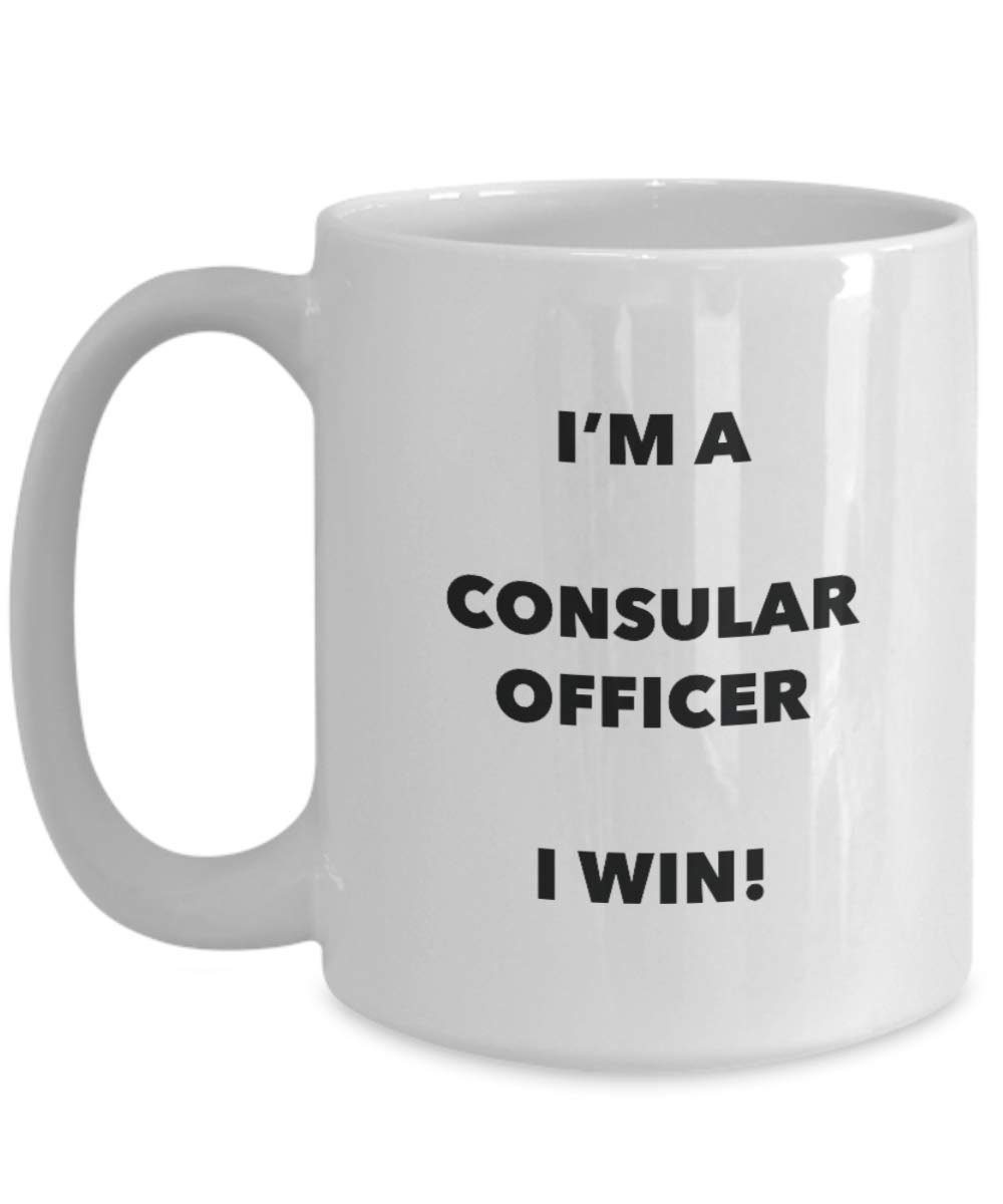 I'm a Consular Officer Mug I win! - Funny Coffee Cup - Novelty Birthday Christmas Gag Gifts Idea