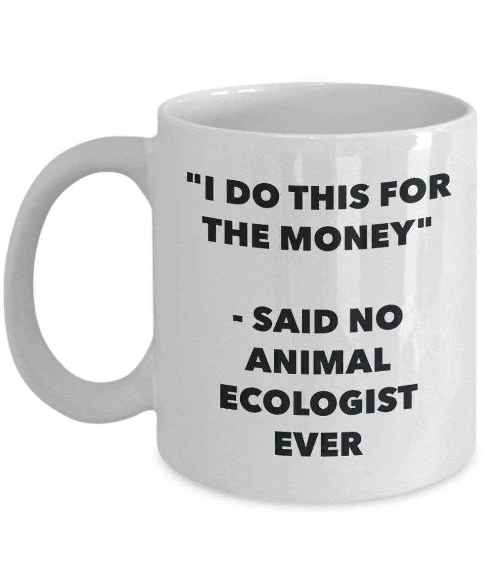 I Do diese Tasse für das Geld – Said No Animal Umweltschützern Ever – Funny Kaffeetasse – Neuheit Geburtstag Weihnachten Gag Geschenke Idee