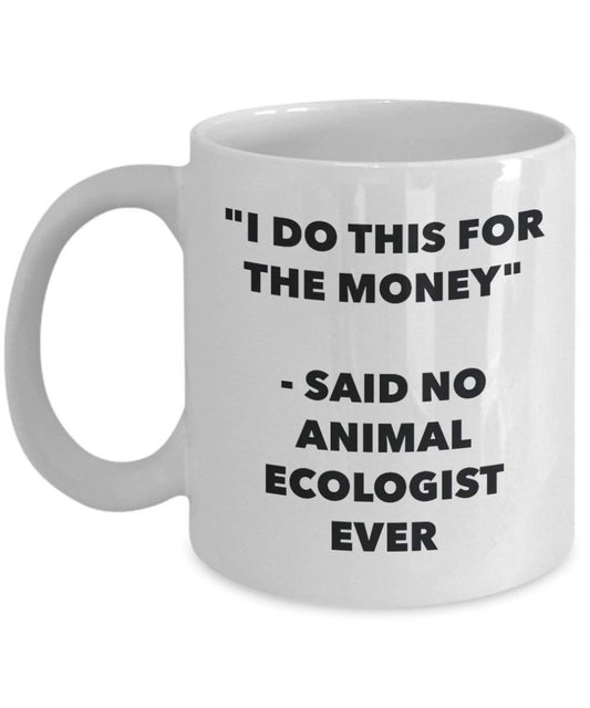 I Do diese Tasse für das Geld – Said No Animal Umweltschützern Ever – Funny Kaffeetasse – Neuheit Geburtstag Weihnachten Gag Geschenke Idee