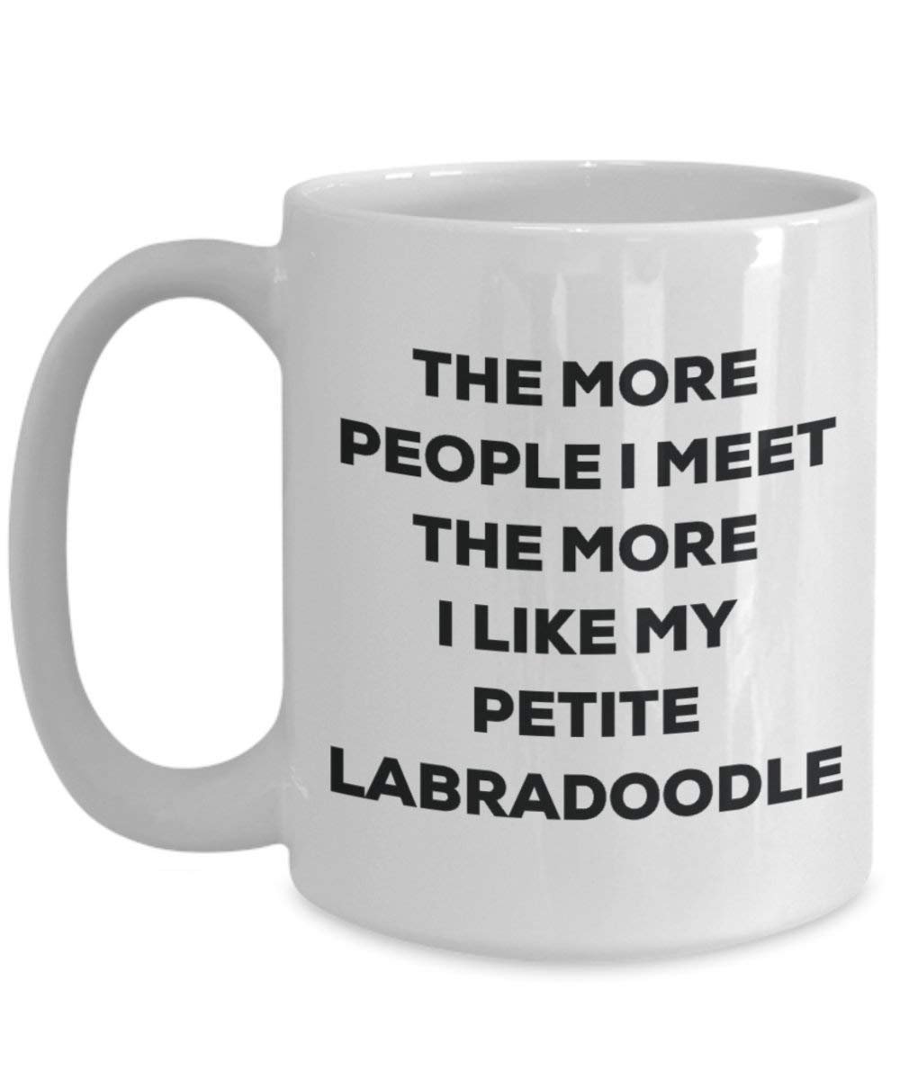 The more people I meet the more I like my Petite Labradoodle Mug - Funny Coffee Cup - Christmas Dog Lover Cute Gag Gifts Idea