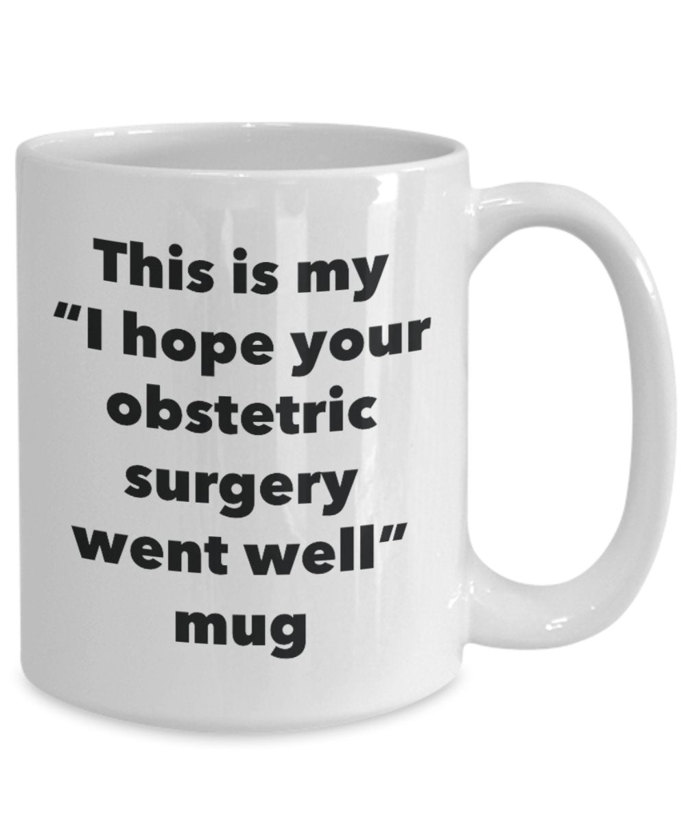 This is My "I Hope Your Obstetric Surgery Went Well" Mug - Funny Tea Hot Cocoa Coffee Cup - Novelty Birthday Christmas Anniversary Gag Gifts Idea