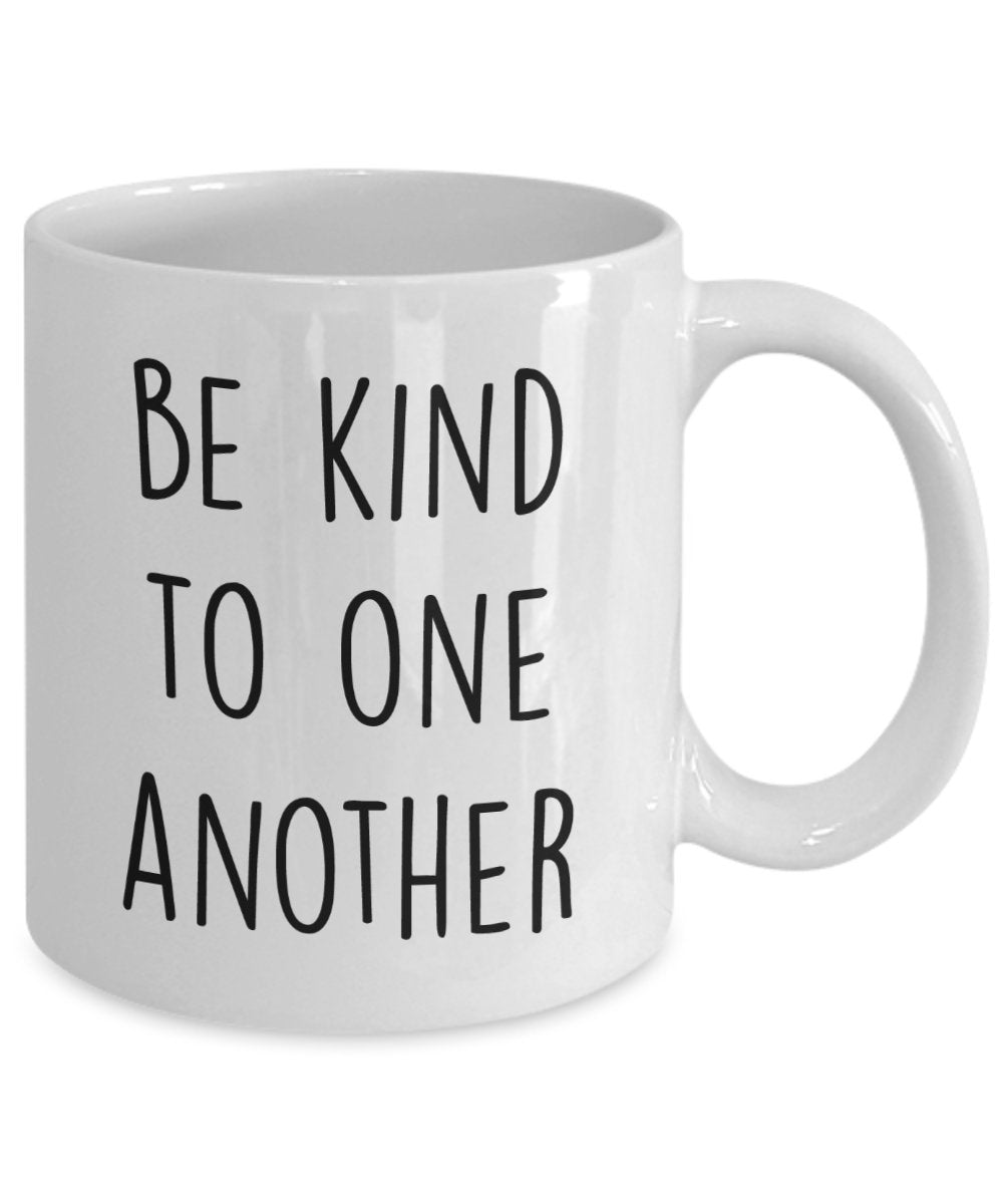 Be Kind to One another Mug - Funny Tea Hot Cocoa Coffee Cup - Novelty Birthday Christmas Anniversary Gag Gifts Idea