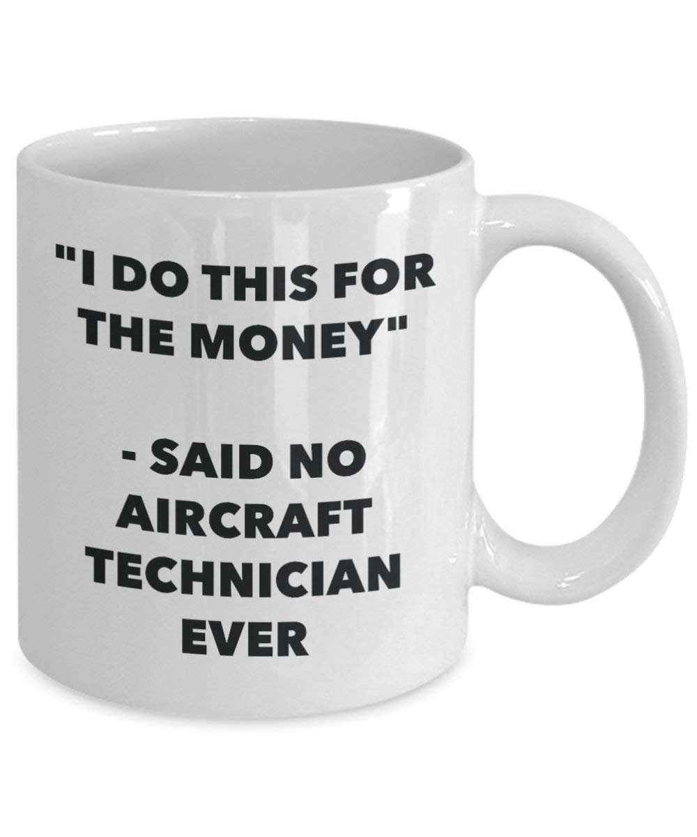 I Do This for The Money - Said No Aircraft Technician Ever Mug - Funny Coffee Cup - Novelty Birthday Christmas Gag Gifts Idea