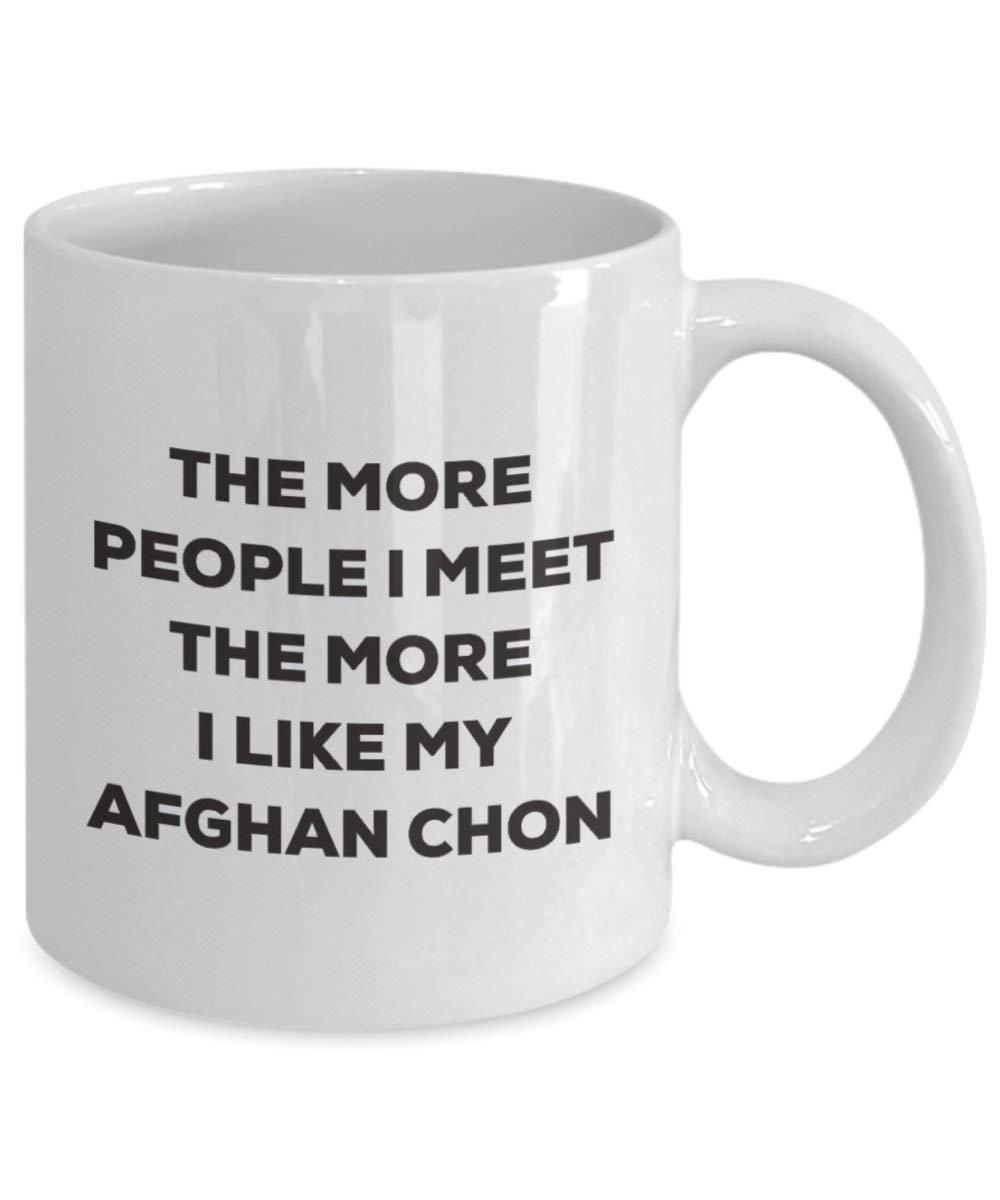 The More People I Meet the More I Like My afghanischen amphoe Chon Tasse – Funny Coffee Cup – Weihnachten Hund Lover niedlichen Gag Geschenke Idee