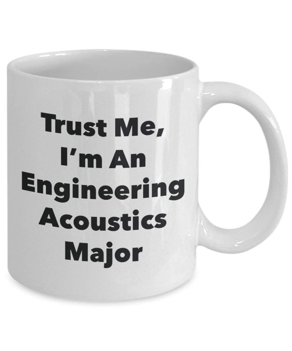 Trust Me, I'm An Engineering Acoustics Major Mug - Funny Coffee Cup - Cute Graduation Gag Gifts Ideas for Friends and Classmates