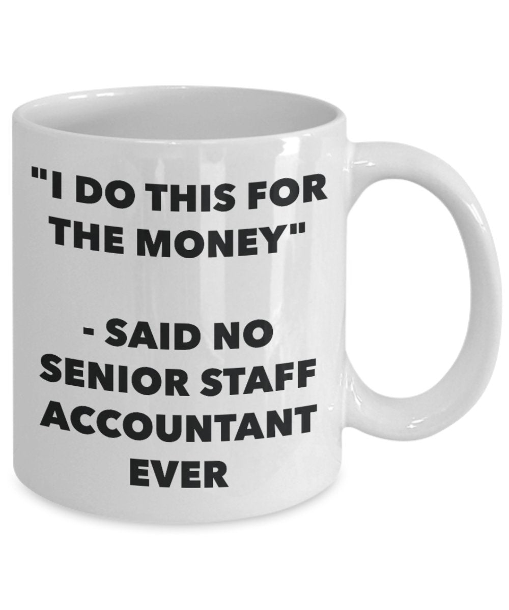 "I Do This for the Money" - Said No Senior Staff Accountant Ever Mug - Funny Tea Hot Cocoa Coffee Cup - Novelty Birthday Christmas Anniversary Gag Gif