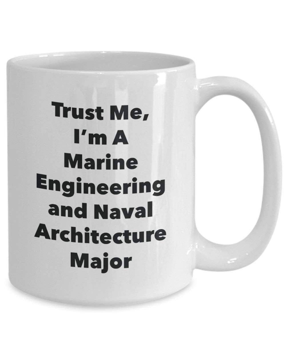 Trust Me, I'm A Marine Engineering and Naval Architecture Major Mug - Funny Coffee Cup - Cute Graduation Gag Gifts Ideas for Friends and Classmates (15oz)