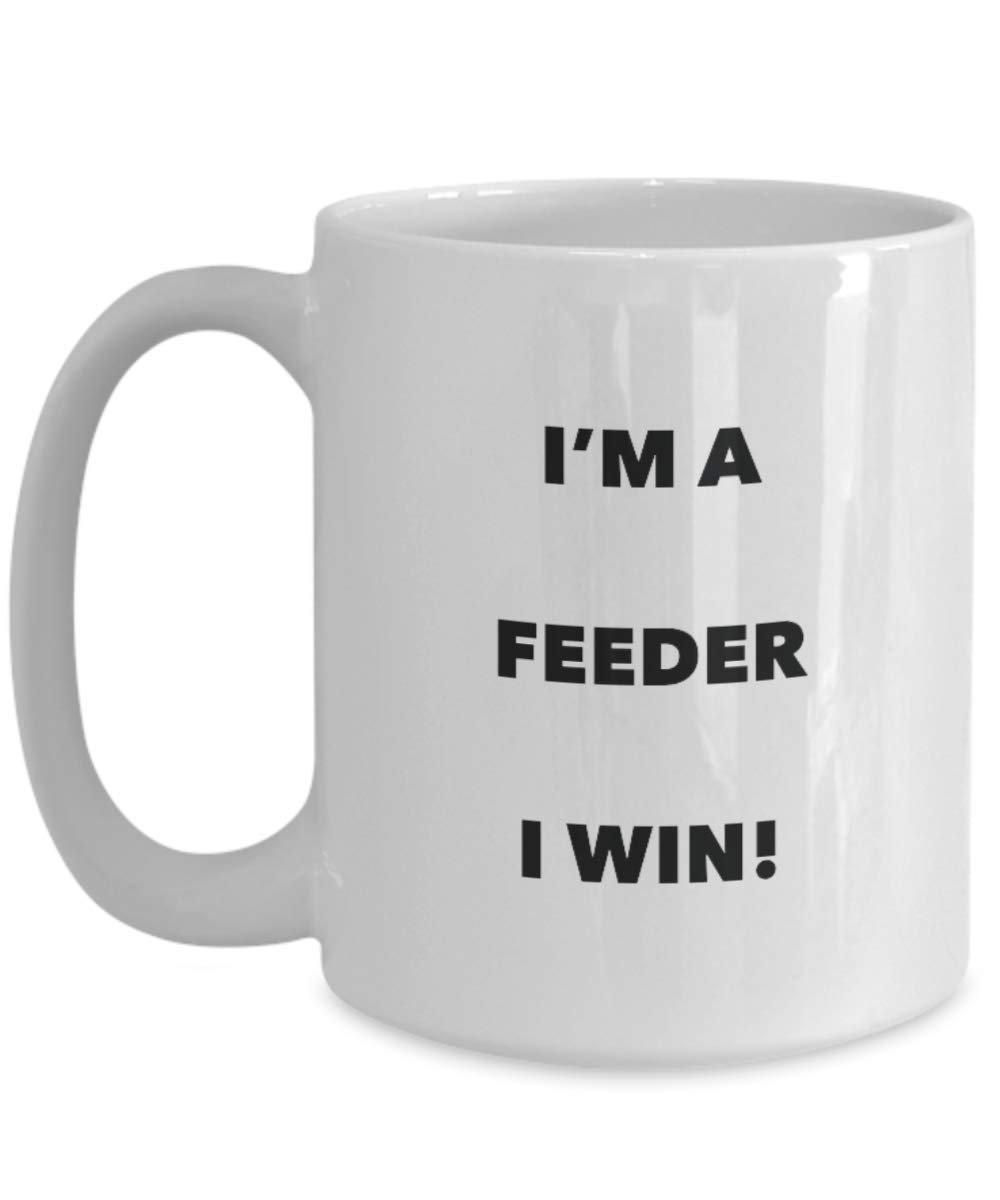 I'm a Feeder Mug I win - Funny Coffee Cup - Novelty Birthday Christmas Gag Gifts Idea