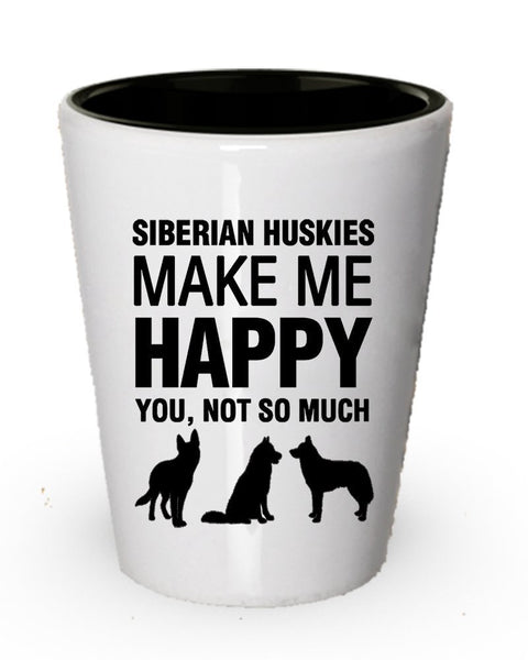 Siberian Huskies Make Me Happy Shot Glas Funny Hundeliebhaber Geschenk Idee