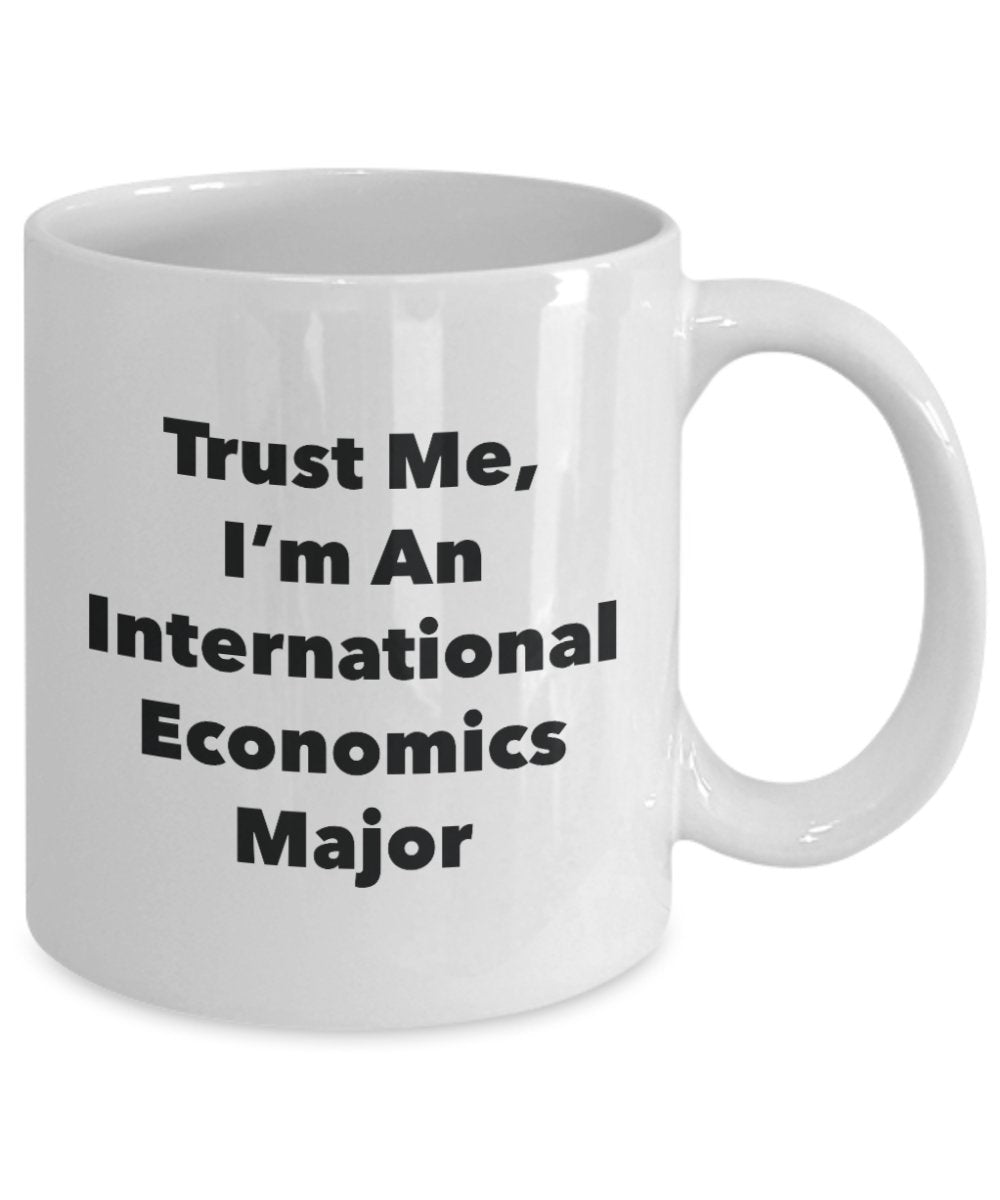 Trust Me, I'm An International Economics Major Mug - Funny Tea Hot Cocoa Coffee Cup - Novelty Birthday Christmas Anniversary Gag Gifts Idea