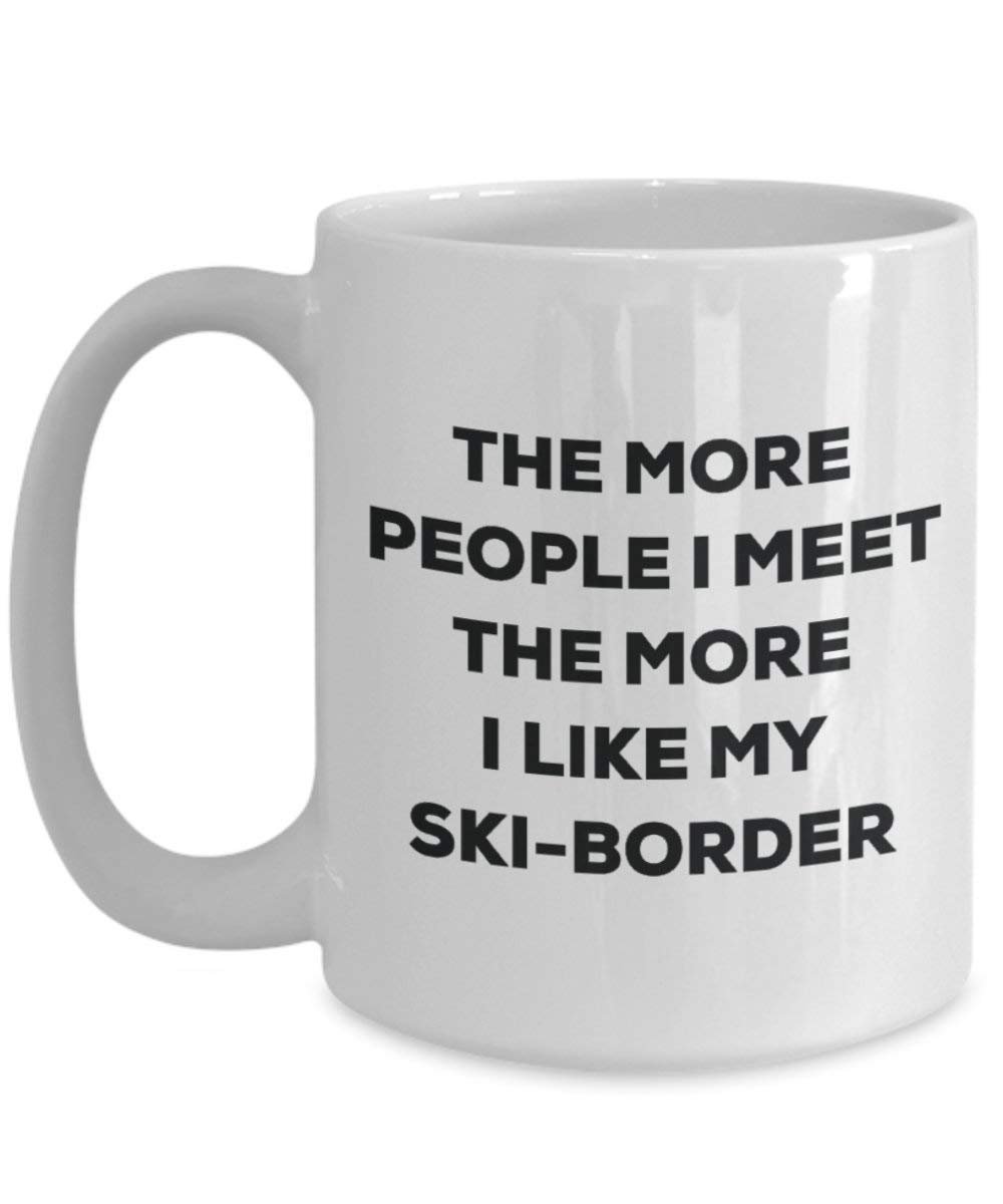 The more people I meet the more I like my Ski-border Mug - Funny Coffee Cup - Christmas Dog Lover Cute Gag Gifts Idea