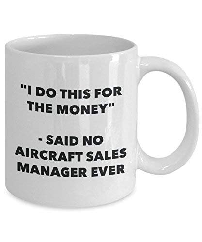 I Do This for The Money - Said No Aircraft Sales Manager Ever Mug - Funny Coffee Cup - Novelty Birthday Christmas Gag Gifts Idea
